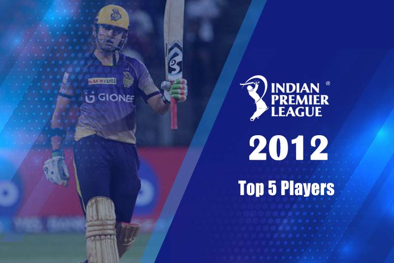 Top 5 Players of IPL 2012